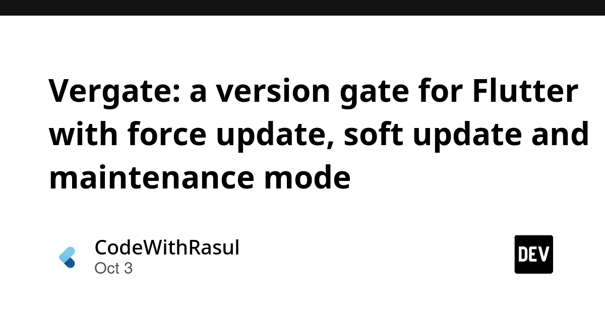 Vergate: a version gate for Flutter with force update, soft update and maintenance mode