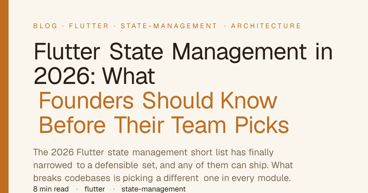 Flutter State Management in 2026: What Founders Should Know Before Their Team Picks
