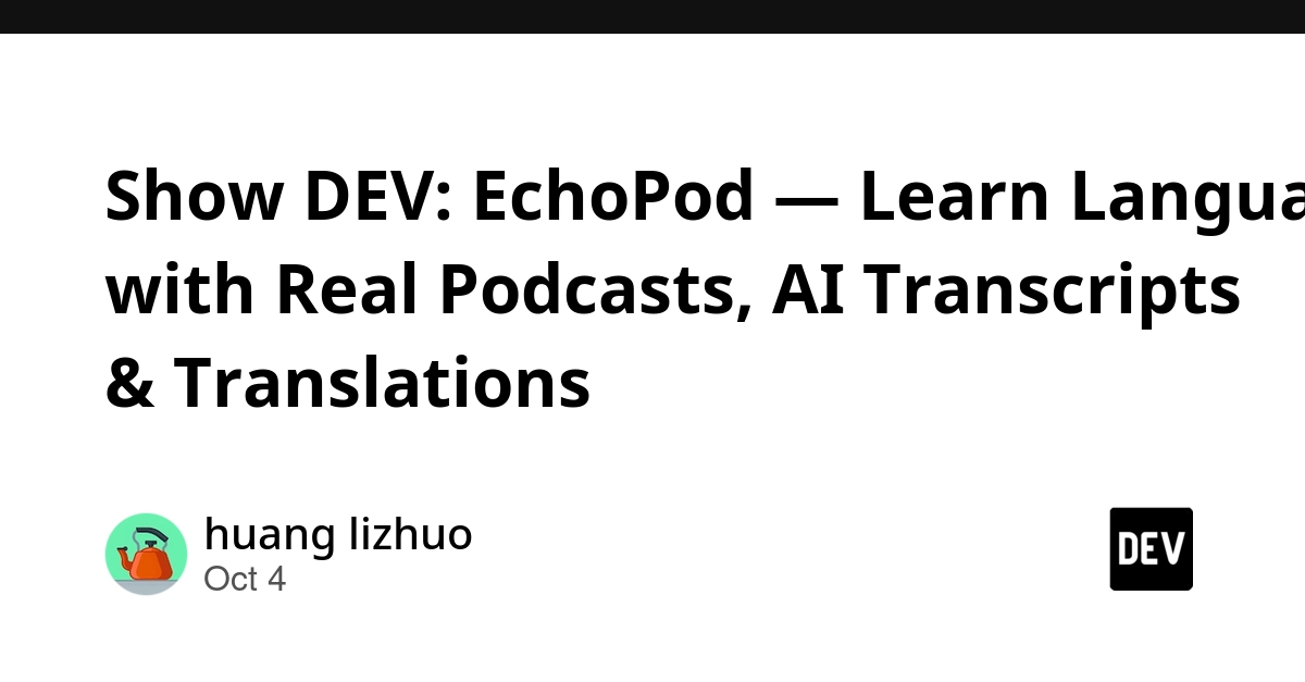 Show DEV: EchoPod — Learn Languages with Real Podcasts, AI Transcripts & Translations