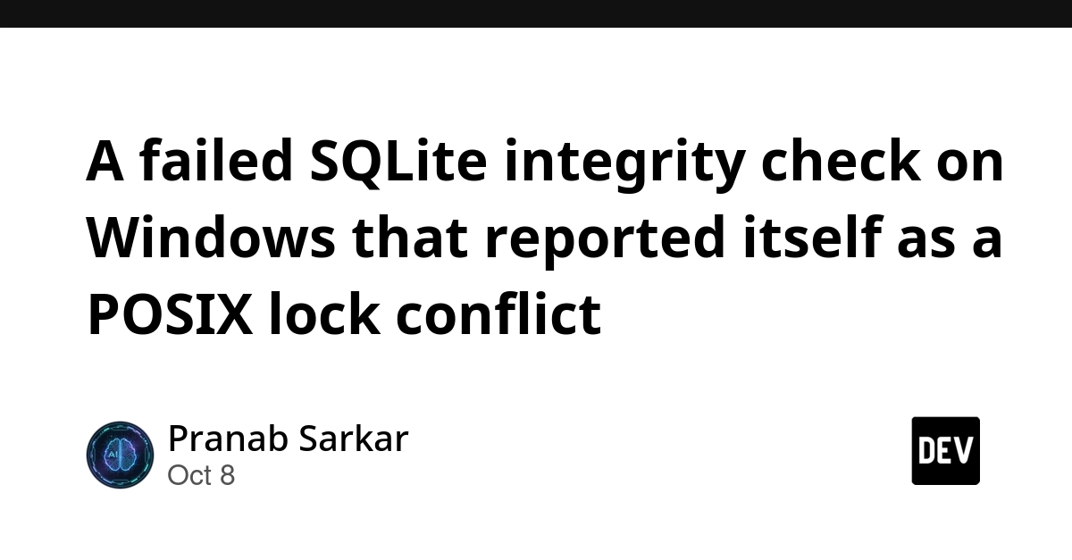 A failed SQLite integrity check on Windows that reported itself as a POSIX lock conflict