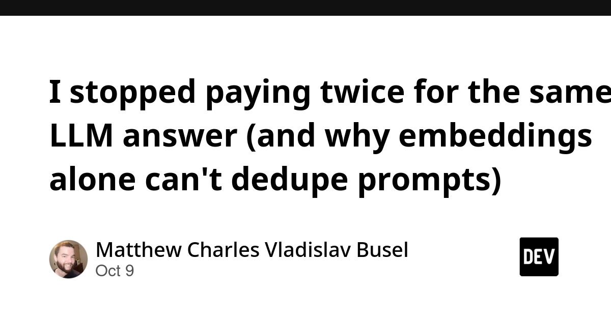 I stopped paying twice for the same LLM answer (and why embeddings alone can't dedupe prompts)
